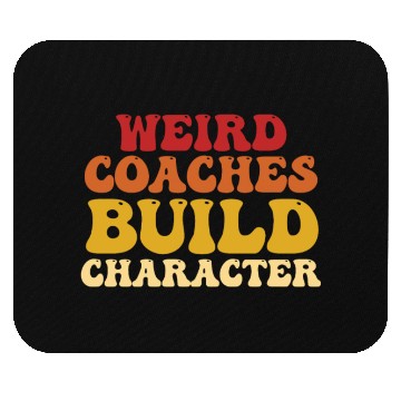 Discover Weird Coaches Build Character Coach Mouse Pads