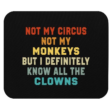 Discover Not My Circus Not My Monkeys But I Know Mouse Pads