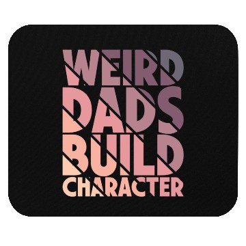 Discover Weird Dads Build Character Funny Dad Mouse Pads