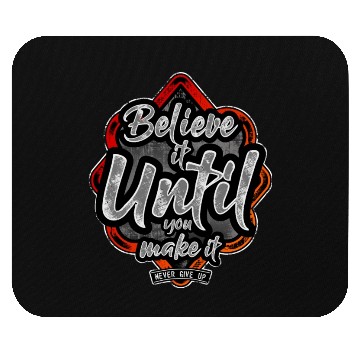 Discover Believe it until you make it, never give up Mouse Pads
