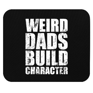 Discover Weird Dads Build Character Funny Dad Mouse Pads