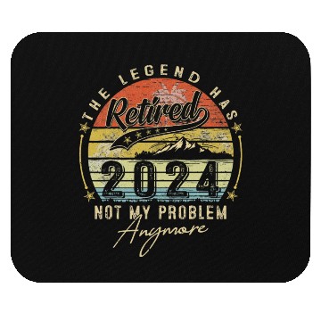 Discover Legend Has Retired 2024 Not My Problem Anymore Mouse Pads