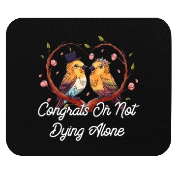 Discover Congrats On Not Dying Alone Wedding Sarcastic Mouse Pads
