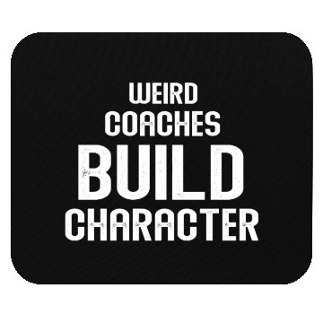 Discover Weird Coaches Build Character Coach Mouse Pads