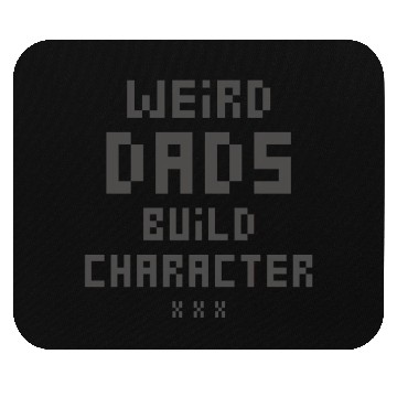 Discover Weird Dads Build Character Funny Dad Mouse Pads