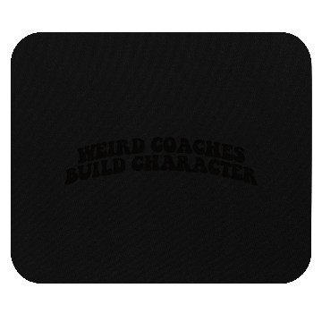 Discover Weird Coaches Build Character Coach Mouse Pads