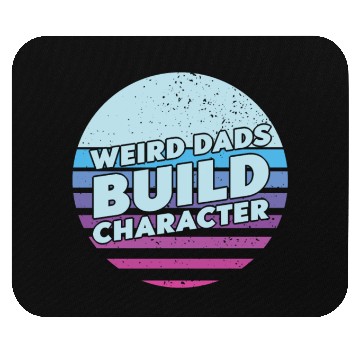 Discover Weird Dads Build Character Funny Dad Mouse Pads