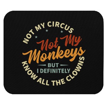 Discover Not My Circus Not My Monkeys Mouse Pads