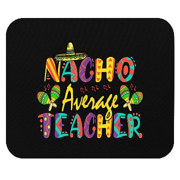 Discover Nacho Average Teacher Cinco De Mayo Mexican Mouse Pads