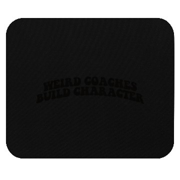 Discover Weird Coaches Build Character Coach Mouse Pads