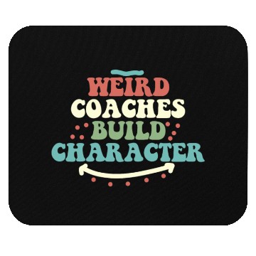 Discover Weird Coaches Build Character Coach Mouse Pads