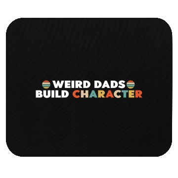 Discover Weird Dads Build Character Funny Dad Mouse Pads