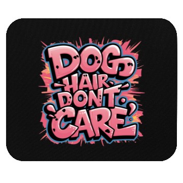 Discover Dog Hair, Don't Care Mouse Pads