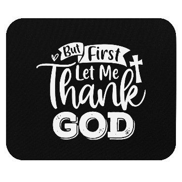 Discover But First Let Me Thank God Mouse Pads