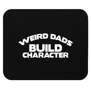 Discover Weird Dads Build Character Funny Dad Mouse Pads