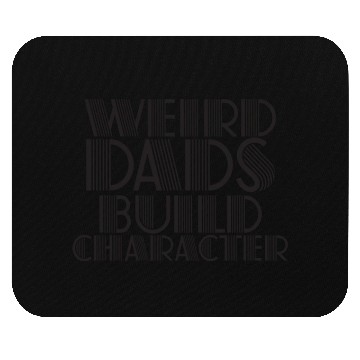Discover Weird Dads Build Character Funny Dad Mouse Pads