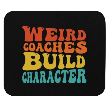 Discover Weird Coaches Build Character Coach Mouse Pads