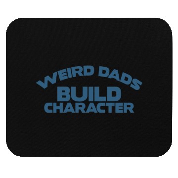 Discover Weird Dads Build Character Funny Dad Mouse Pads