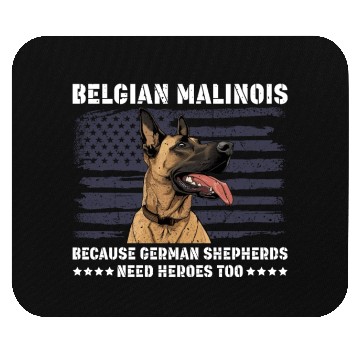 Discover BELGIAN MALINOIS GERMAN SHEPHERDS NEED HEROS TOO Mouse Pads