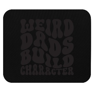 Discover Weird Dads Build Character Funny Dad Mouse Pads
