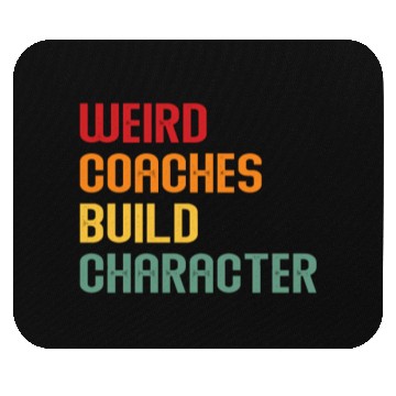 Discover Weird Coaches Build Character Coach Mouse Pads