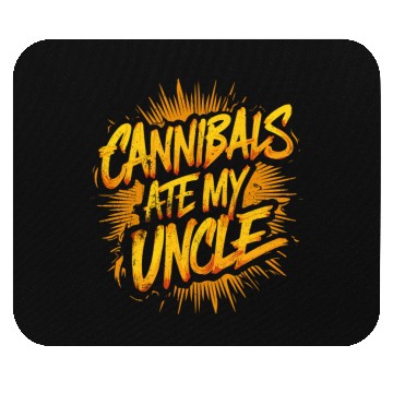 Discover Cannibals Ate My Uncle: Political satire Mouse Pads