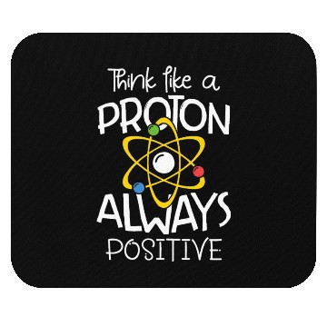 Discover Think like a proton always positive Science Mouse Pads