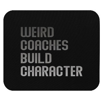 Discover Weird Coaches Build Character Coach Mouse Pads
