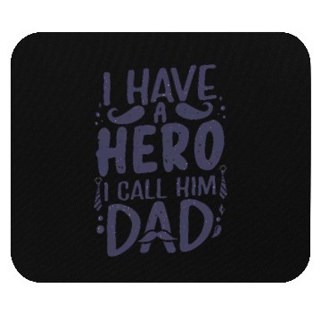 Discover I Have a Hero: Call Him Dad Mouse Pads