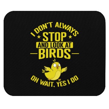 Discover I don't always stop and look at Birds Mouse Pads