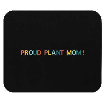 Discover Proud Plant Mom! Graphic Mouse Pads
