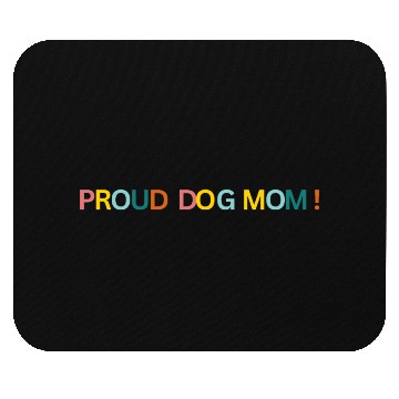 Discover Proud Dog Mom! Text Graphic Mouse Pads