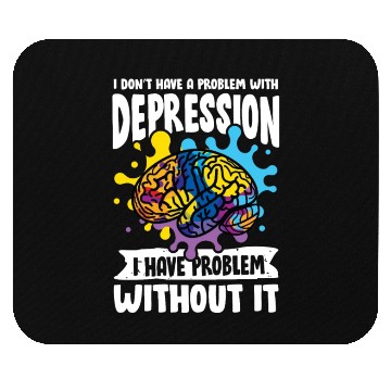 Discover I don't have a problem with Depression Mouse Pads