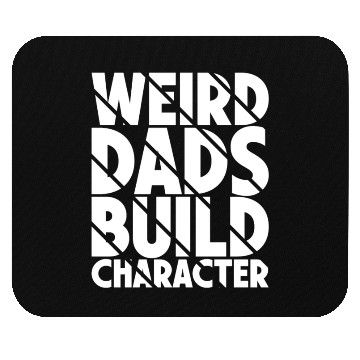 Discover Weird Dads Build Character Funny Dad Mouse Pads