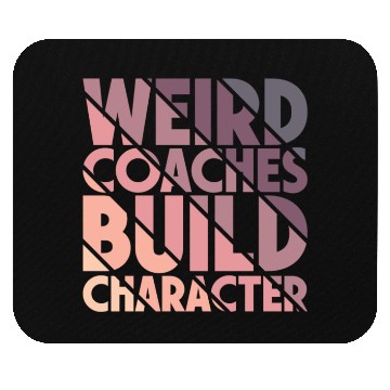 Discover Weird Coaches Build Character Coach Mouse Pads