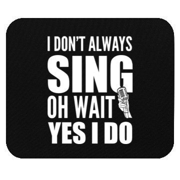 Discover I Don't Always Sing Oh Wait Yes I Do Karaoke Mouse Pads