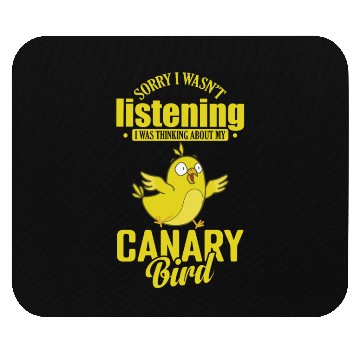 Discover I wasn't Listening thinking about my Canary Bird Mouse Pads