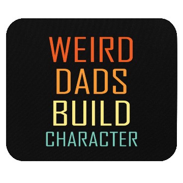 Discover Weird Dads Build Character Funny Dad Mouse Pads