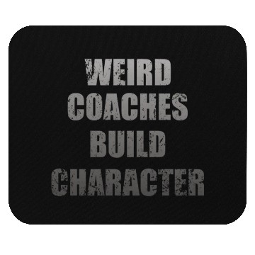 Discover Weird Coaches Build Character Coach Mouse Pads