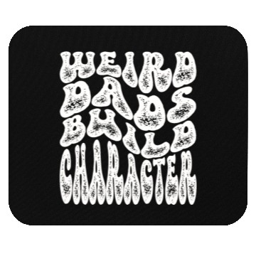 Discover Weird Dads Build Character Funny Dad Mouse Pads