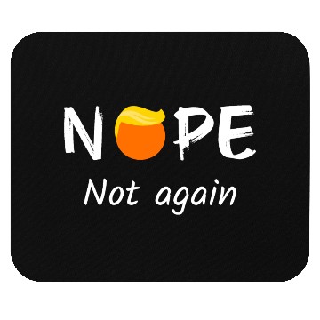Discover Anti-Trump - Nope, Not Again II Mouse Pads