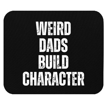 Discover Weird Dads Build Character Funny Dad Mouse Pads