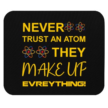 Discover Never trust an atom, they make up everything Mouse Pads