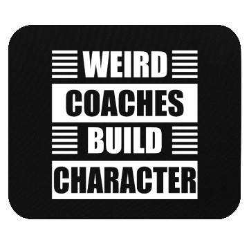 Discover Weird Coaches Build Character Coach Mouse Pads
