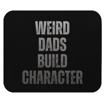 Discover Weird Dads Build Character Funny Dad Mouse Pads