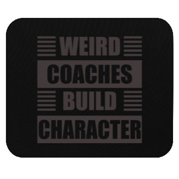 Discover Weird Coaches Build Character Coach Mouse Pads