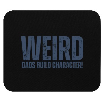 Discover Weird Dads Build Character Funny Dad Mouse Pads