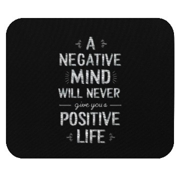 Discover Negative mind will never give you a positive life Mouse Pads
