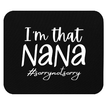 Discover I'm that Nana #sorrynotsorry Mouse Pads
