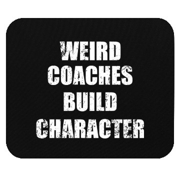 Discover Weird Coaches Build Character Coach Mouse Pads